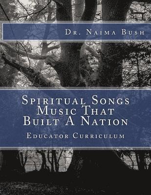 Negro Spiritual Songs, Music That Built A Nation: Home School & Educator Curriculum 1