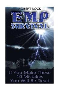 bokomslag EMP Survival: If You Make These 10 Mistakes You Will Be Dead: (Prepper's Guide, Survival Guide, Alternative Medicine, Emergency)