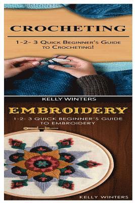 Crocheting & Embroidery: 1-2-3 Quick Beginner's Guide to Crocheting! & 1-2-3 Quick Beginner's Guide to Embroidery! 1