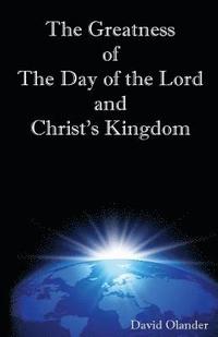 bokomslag The Greatness of the Day of the Lord and Christ's Kingdom