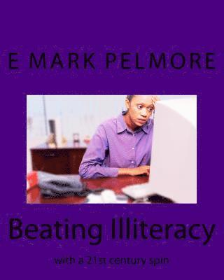E. Mark Pelmore - Beating Illiteracy: with a 21st century spin, Häftad