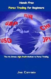 bokomslag Hands Free Forex Trading for Beginners: The No Stress High Profit Method to Forex Trading
