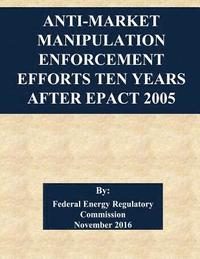 bokomslag Anti-Market Manipulation Enforcement Efforts Ten Years After EPAct 2005