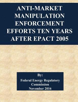 bokomslag Anti-Market Manipulation Enforcement Efforts Ten Years After EPAct 2005