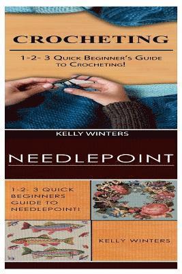 Crocheting & Needlepoint: 1-2-3 Quick Beginner's Guide to Crocheting! & 1-2-3 Quick Beginners Guide to Needlepoint! 1