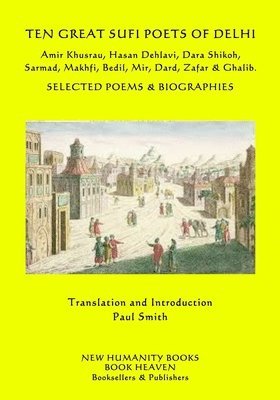 Ghalib - Ten Great Sufi Poets of Delhi: Amir Khusrau, Hasan Dehlavi, Dara Shikoh, Sarmad, Makhfi, Bedil, Mir, Dard, Zafar & Ghalib - Selected Poems & Biographi, Häftad