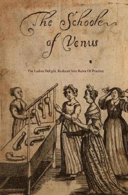 Michel Millot, Locus Elm Press - The School of Venus: or; The Ladies Delight, Reduced into Rules of Practice, Häftad