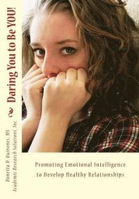bokomslag Daring You to Be YOU!: Developing Emotional Intelligence to Promote Healthy Relationships