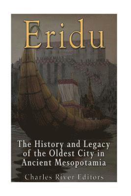 Charles River - Eridu: The History and Legacy of the Oldest City in Ancient Mesopotamia, Häftad