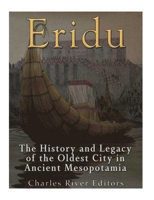 Eridu: The History and Legacy of the Oldest City in Ancient Mesopotamia 1