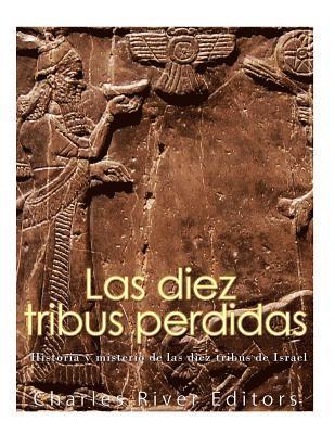 bokomslag Las diez tribus perdidas: Historia y misterio de las diez tribus de Israel