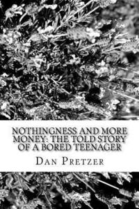 bokomslag Nothingness and More Money: The Told Story of a Bored Teenager