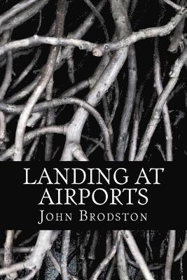 John Anthony Brodston - Landing at Airports, Häftad