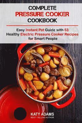 bokomslag Complete Pressure Cooker Cookbook: Easy Instant Pot Guide with 53 Healthy Electr