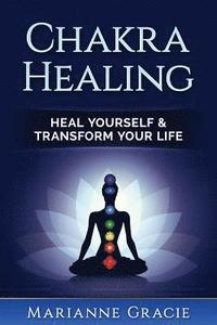 bokomslag Chakra Healing: Heal Yourself & Transform Your Life (Chakras)