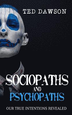 Sociopaths and Psychopaths: Our True Intentions Revealed 1