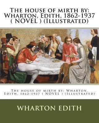 The house of mirth by: Wharton, Edith, 1862-1937 ( NOVEL ) (Illustrated) 1