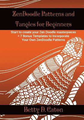 ZenDoodle Patterns and Tangles for Beginners: Start to create your Zen Doodle masterpieces. + 7 Bonus Templates to Incorporate Your Own ZenDoodle Patt 1