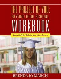 bokomslag The Project of You: Beyond High School Workbook: Master the 5 Key Skills for Your Future Success
