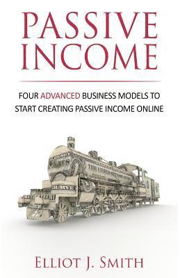 bokomslag Passive Income: Four Advanced Business Models to Start Creating Passive Income Online