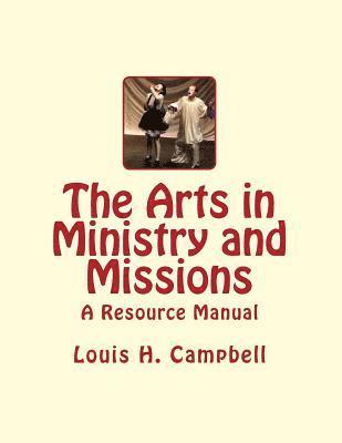 Louis H. Campbell - The Arts in Ministry and Missions: A Resource Manual for the Arts in Ministry and Missions, Häftad