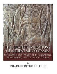 bokomslag The Greatest Civilizations of Ancient Mesopotamia: The History and Legacy of the Sumerians, Babylonians, Hittites, and Assyrians
