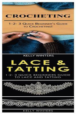 Crocheting & Lace & Tatting: 1-2-3 Quick Beginner's Guide to Crocheting! & 1-2-3 Quick Beginners Guide to Lace and Tatting 1