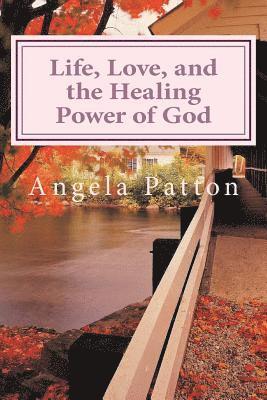 Angela Patton - Life, Love and the Healing Power of God: Powerful Stories and Poetry, Häftad