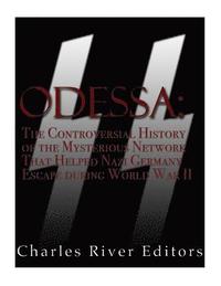 bokomslag Odessa: The Controversial History of the Mysterious Network that Helped Nazis Escape Germany after World War II
