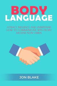 bokomslag Body Language: Attract, Influence and Understand How to Communicate with People Around Non-Verbal