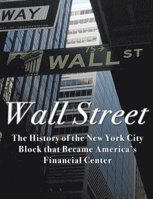 Charles River - Wall Street: The History of the New York City Block that Became America's Financial Center, Häftad