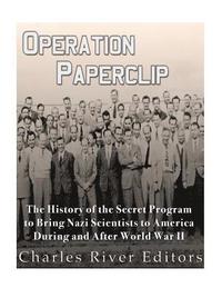 bokomslag Operation Paperclip: The History of the Secret Program to Bring Nazi Scientists to America During and After World War II