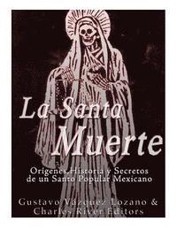 bokomslag La Santa Muerte: Origenes, Historia y Secretos de un Santo Popular Mexicano