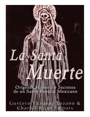 La Santa Muerte: Origenes, Historia y Secretos de un Santo Popular Mexicano 1