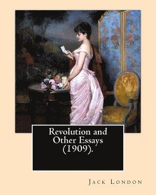 bokomslag Revolution and Other Essays (1909). By: Jack London: Although best known for his adult fiction, Jack London wrote in almost every corner available fro