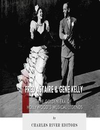 bokomslag Fred Astaire and Gene Kelly: The Golden Era of Hollywood's Musical Legends