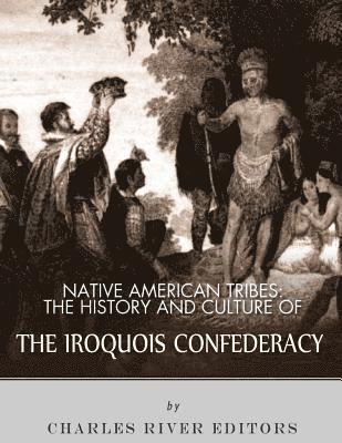 Native American Tribes: The History and Culture of the Iroquois Confederacy 1