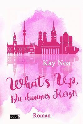 bokomslag What's up, du dummes Herz?!: Chick-Lit Thriller