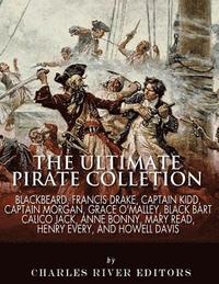 bokomslag The Ultimate Pirate Collection: Blackbeard, Francis Drake, Captain Kidd, Captain Morgan, Grace O'Malley, Black Bart, Calico Jack, Anne Bonny, Mary Rea