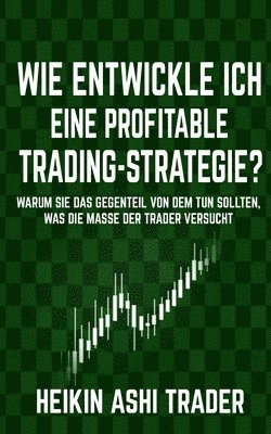 Heikin Ashi Trader - Wie entwickle ich eine profitable Trading-Strategie?, Häftad