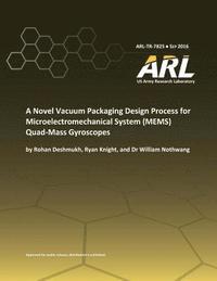 bokomslag A Novel Vacuum Packaging Design Process for Microelectromechanical System (MEMS) Quad- Mass Gyroscopes