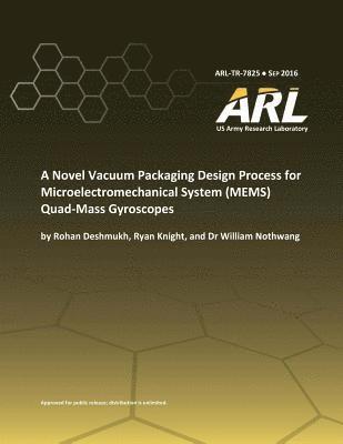 A Novel Vacuum Packaging Design Process for Microelectromechanical System (MEMS) Quad- Mass Gyroscopes 1