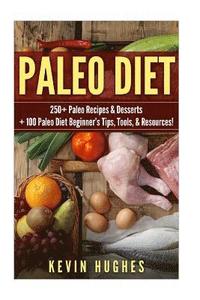 bokomslag Paleo Diet: 250+ Paleo Recipes & Desserts + 100 Paleo Diet Beginner's Tips, Tools, & Resources. (Paleo Diet Cookbook, Paleo Challe