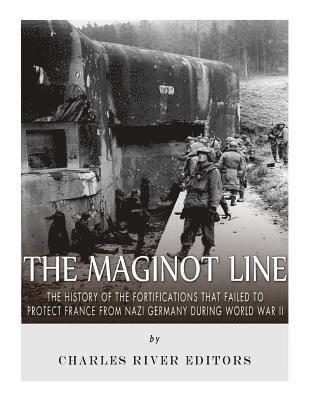 bokomslag The Maginot Line: The History of the Fortifications that Failed to Protect France from Nazi Germany During World War II