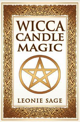 bokomslag Wicca Candle Magic: How To Unleash the Power of Fire to Manifest Your Desires