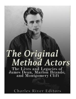 bokomslag The Original Method Actors: The Lives and Legacies of James Dean, Marlon Brando, and Montgomery Clift