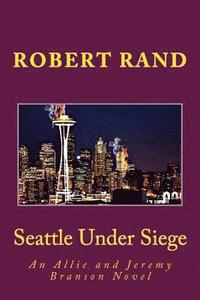 bokomslag Seattle Under Siege: An Allie and Jeremy Branson Novel