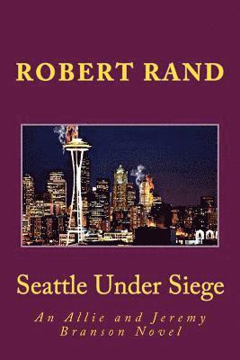 Robert Rand - Seattle Under Siege: An Allie and Jeremy Branson Novel, Häftad