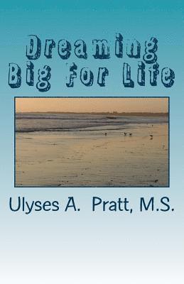 Dreaming Big For Life: How to make your dreams work for you. Volume 1 1