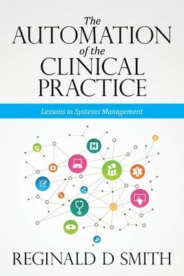 bokomslag The Automation of the Clinical Practice: Lessons in Systems Management